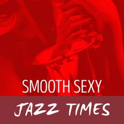 Smooth Sexy Jazz Times - Smooth Jazz Sexy Songs