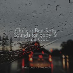 Chillout Best Rain Sounds for Baby & Chill Out - Rising Higher Meditation