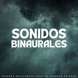 Sonidos Binaurales: Truenos Relajantes Para Un Trabajo Exitoso - Grabaciones binaurales ritmos