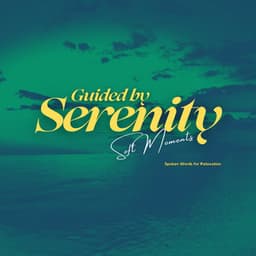 Guided by Serenity: Spoken Words for Relaxation - Soft Moments