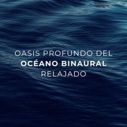 Oasis Profundo Del Océano Binaural Relajado - Frecuencias Binaurales
