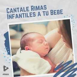 Cántale Rimas Infantiles a tu Bebé - #Bebés