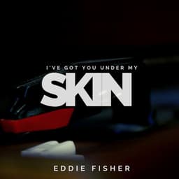 I've Got You Under My Skin - Eddie Fisher