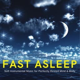 Fast Asleep: Soft Instrumental Music for Perfectly Rested Mind & Body - Soothing Music for Sleep Academy