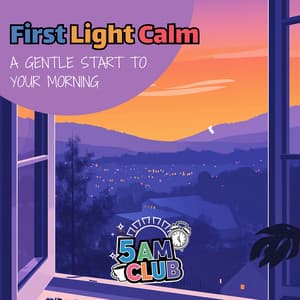 First Light Calm: A Gentle Start to Your Morning - 5 AM Club