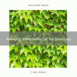 Relieving White Noise Set For Your Baby - Calming Brown Restful Sounds