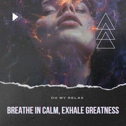 Breathe in Calm, Exhale Greatness - Oh My Relax