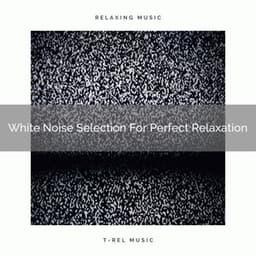 White Noise Selection For Perfect Relaxation - Baby Sleep Aid