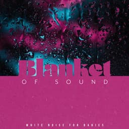 Blanket of Sound - White Noise for Babies
