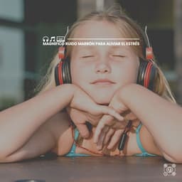 Magnífico Ruido Marrón para Aliviar el Estrés - Ruido Marrón Para Dormir