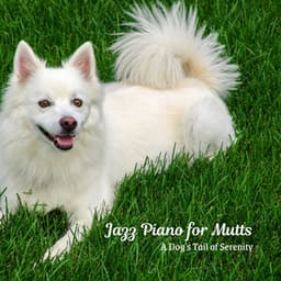 Jazz Piano for Mutts: A Dog's Tail of Serenity - Coffee Shop Smooth Jazz