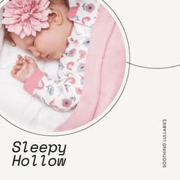 Sleepy Hollow: Bedtime Lullabies - Soothing Lullabies