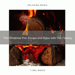 The Christmas Fire, Escape and Relax with This Feeling - Sounds of Fire for Sleep