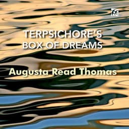 Augusta Read Thomas: Terpsichore's Box of Dreams - Augusta Read Thomas