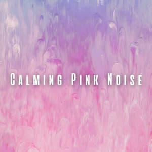 Calming Pink Noise - Sounds of the Everyday