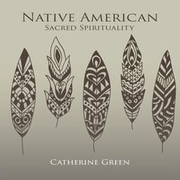 Native American Sacred Spirituality - Catherine Green
