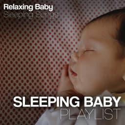 Sleeping Baby Playlist - Relaxing Baby Sleeping Songs