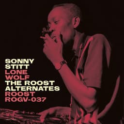 Sonny Stitt: Lone Wolf - The Roost Alternates - Sonny Stitt