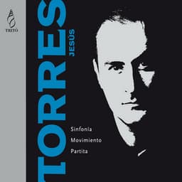 Jesús Torres: Sinfonia, Movimiento, Partita - Jesús Torres