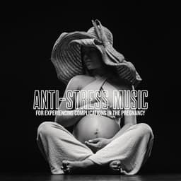 Anti-Stress Music for Experiencing Complications in the Pregnancy: Relaxation Techniques - Pregnancy Relaxation Orchestra