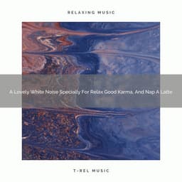 A Lovely White Noise Specially For Relax Good Karma, And Nap A Latte - Looped White Noise
