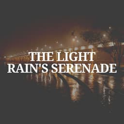 The Light Rain's Serenade - The Nature Soundscapes