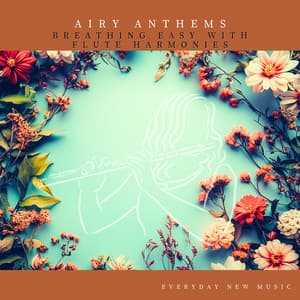 Airy Anthems: Breathing Easy with Flute Harmonies - Everyday New Music