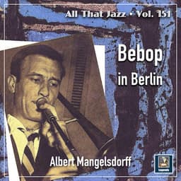Albert Mangelsdorff: Bebop in Berlin - Albert Mangelsdorff