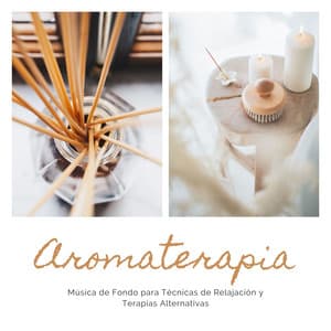 Aromaterapia: Música de Fondo para Técnicas de Relajación y Terapias Alternativas - Serenidad y Armonía