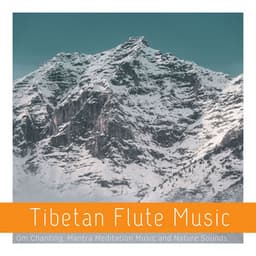 Tibetan Flute Music: Om Chanting, Mantra Meditation Music and Nature Sounds - Nature Sounds