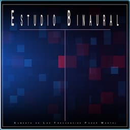 Estudio Binaural: Aumento de Las Frecuencias Poder Mental - Concentracíon
