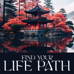 Find Your Life Path: Transforming Yourself, A Path Full of Patience, Inner Dialogue, Letting Thoughts Go - Asian Meditation Music Universe