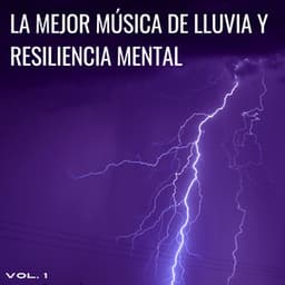 La Mejor Música De Lluvia Y Resiliencia Mental Vol. 1 - Naturaleza y Lluvia