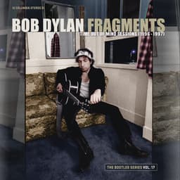 Fragments - Time Out of Mind Sessions : The Bootleg Series, Vol. 17 - Bob Dylan