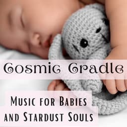 Cosmic Cradle: Music for Babies and Stardust Souls - Help Baby Sleep