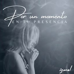 Por Un Momento En Tu Presencia - izmel