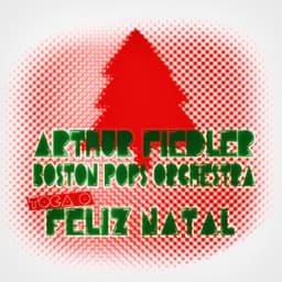 Arthur Fiedler & Boston Pops Orchestra Toca o Feliz Natal - Arthur Fiedler