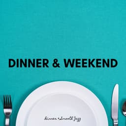 Dinner & Weekend - Dinner & Smooth Jazz