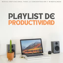 Playlist De Productividad: Música Motivacional Para La Concentración Y Mindfulness - Generar vibraciones