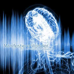 Manifestiere Wunder mit Gehirnwellenfrequenz - Gehirnwellenfrequenz