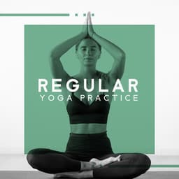 Regular Yoga Practice - Calming Yoga Music, Improve Your Calmness, Slow Life & Deep Meditation - Positive Yoga Project