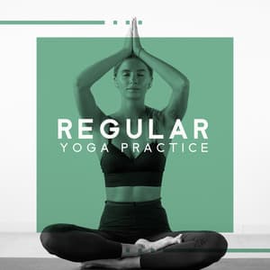 Regular Yoga Practice - Calming Yoga Music, Improve Your Calmness, Slow Life & Deep Meditation - Positive Yoga Project