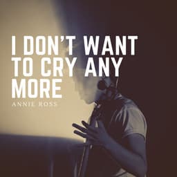 I Don't Want to Cry Any More - Annie Ross