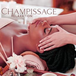 Champissage Relaxation: Calm Music for Traditional India Head Massage - World of Spa Massages