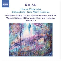 Kilar: Bogurodzica / Piano Concerto / Hoary Fog / Koscielec 1909 - Wojciech Kilar