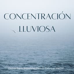 Concentración Lluviosa: Ondas Theta Binaurales Para El Enfoque Mental - Ondas cerebrales binaurales