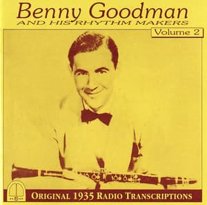 Benny Goodman and His Rhythm Makers, Vol. 2: Original 1935 Radio Transcriptions - Benny Goodman