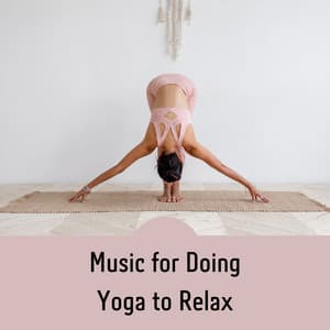 Music for Doing Yoga to Relax - Yoga Relax