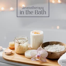 Aromatherapy in the Bath - Bath Spa Relaxing Music Zone