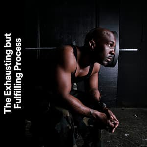 The Exhausting but Fulfilling Process - Workout Music Gym